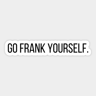 Go Frank Yourself Architecture Funny Pun Sticker